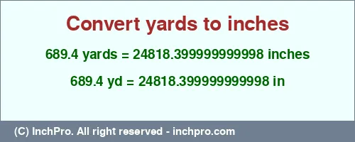 689.4 yards to inches is equal to 24818.399999999998 (in) Result converting 689.4 yards to inches = 24818.399999999998 inches