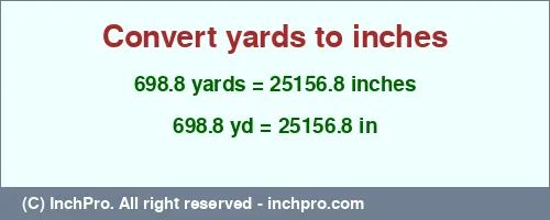 698.8 yards to inches is equal to 25156.8 (in) Result converting 698.8 yards to inches = 25156.8 inches