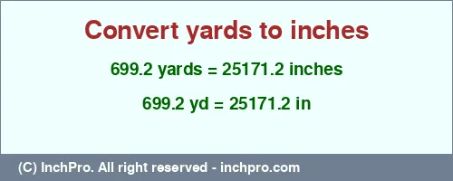 699.2 yards to inches is equal to 25171.2 (in) Result converting 699.2 yards to inches = 25171.2 inches