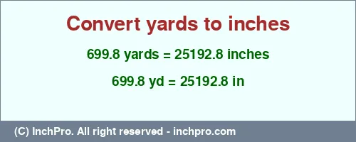 Result converting 699.8 yards to inches = 25192.8 inches