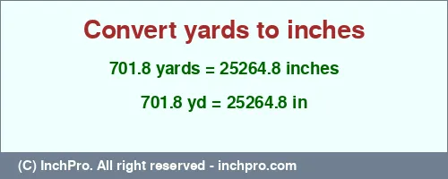 Result converting 701.8 yards to inches = 25264.8 inches