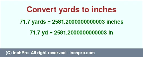 71.7 yards to inches is equal to 2581.2000000000003 (in) Result converting 71.7 yards to inches = 2581.2000000000003 inches