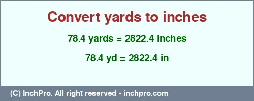 Result converting 78.4 yards to inches = 2822.4 inches