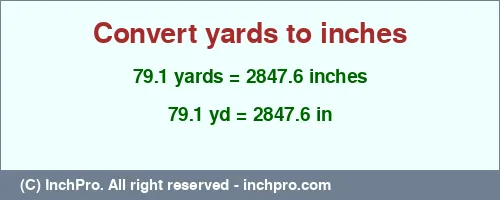 79.1 yards to inches is equal to 2847.6 (in) Result converting 79.1 yards to inches = 2847.6 inches