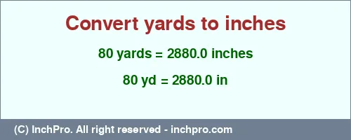 80 yards to inches is equal to 2880.0 (in) Result converting 80 yards to inches = 2880.0 inches