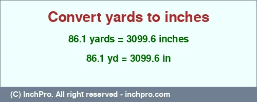 Result converting 86.1 yards to inches = 3099.6 inches
