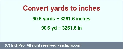 90.6 yards to inches is equal to 3261.6 (in) Result converting 90.6 yards to inches = 3261.6 inches